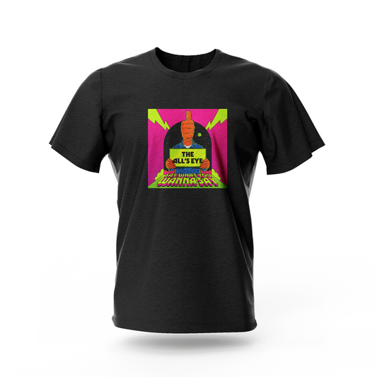 Say What You Wanna Say - T-Shirt